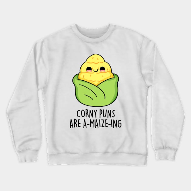 Corny Puns Are A-maize-ing Cute Funny Corn Pun Crewneck Sweatshirt by punnybone